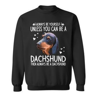 Dachshund Wiener Dog 365 Unless You Can Be A Dachshund Doxie Funny 176 Doxie Dog Sweatshirt - Monsterry