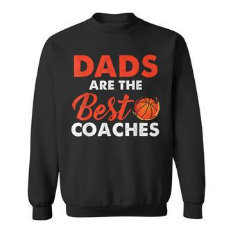 Dad Basketball Coach  Dads Are The Best Coaches Gifts Sweatshirt