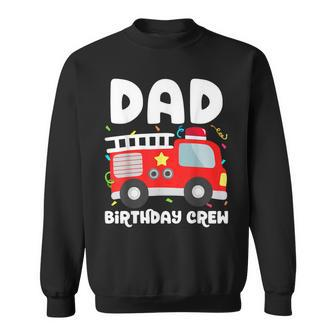 Dad Birthday Crew Fire Truck Party Firefighter Daddy Papa Sweatshirt - Seseable