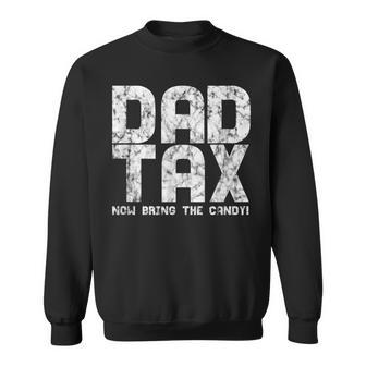 Dad Candy Tax - Dad Tax Now Bring The Candy Sweatshirt - Thegiftio UK