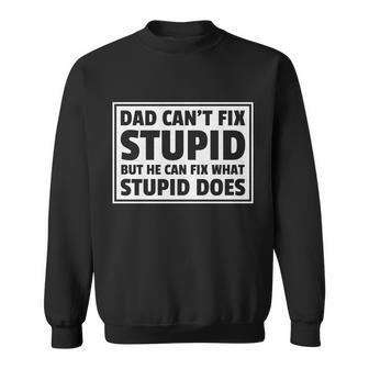 Dad Cant Fit Stupid But He Can What Stupid Does Sweatshirt - Monsterry