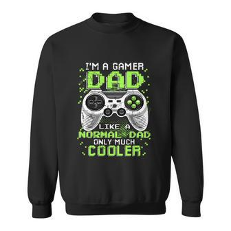 Dad Gamer Dad Like A Normal Dad Video Game Father Sweatshirt - Monsterry