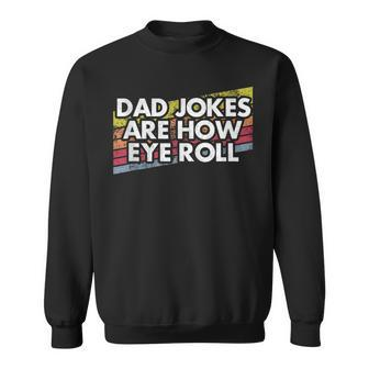 Dad Jokes Are How Eye Roll Funny Fathers Day Jokes For Men Sweatshirt - Thegiftio UK