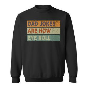 Dad Jokes Are How Eye Roll Funny Vintage Retro Fathers Day Sweatshirt - Thegiftio UK