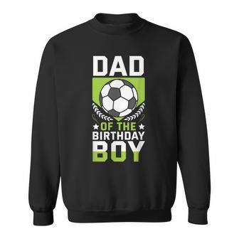 Dad Of The Birthday Boy Soccer Player Bday Team Party Sweatshirt - Thegiftio UK