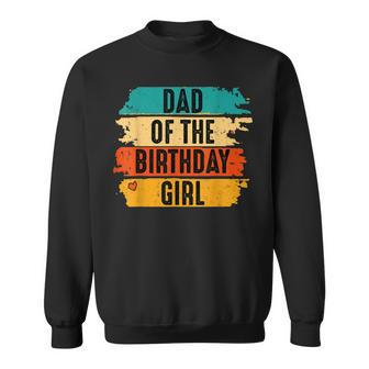 Dad Of The Birthday Girl Daddy Father Retro Cool Vintage Sweatshirt - Seseable