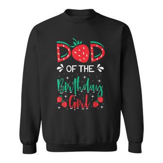 Dad Of The Birthday Girl Strawberry Fruit Bday Party Theme Sweatshirt - Thegiftio UK