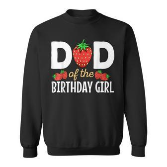 Dad Of The Birthday Girl Strawberry Lover Bday Party Dad Sweatshirt - Thegiftio UK
