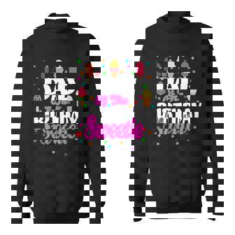 Dad Of The Birthday Sweetie Sweatshirt - Monsterry
