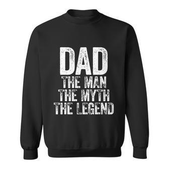 Dad The Man The Myth The Legend Sweatshirt - Monsterry