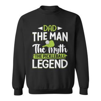Dad The Man The Myth The Pickleball Gift Sweatshirt - Monsterry