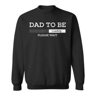 Dad To Be Loading Please Wait Unique Novelty T For Men Sweatshirt - Seseable