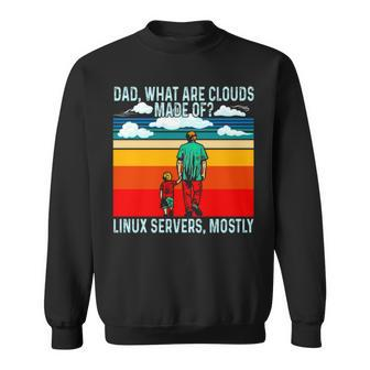 Dad What Are Clouds Made Of Linux Servers Mostly V4 Sweatshirt | Mazezy