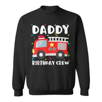 Daddy Birthday Crew Fire Truck Party Firefighter Dad Papa Sweatshirt - Seseable