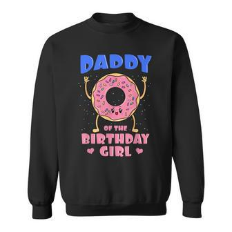 Daddy Of The Birthday Girl Pink Donut Bday Party Daddy Dad Sweatshirt - Thegiftio