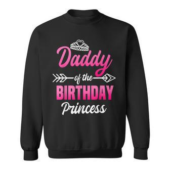Daddy Of The Birthday Princess Party Bday Celebration Sweatshirt | Mazezy