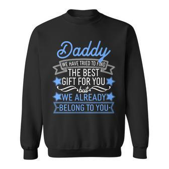 Daddy We Have Tried To Find The Best Gift For You Sweatshirt - Monsterry CA