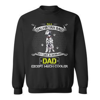 Dalmatian Funny Dog Im Dalmatian Dad Just Like A Normal Dad Except Much Cooler 126 Dalmatian Lover Sweatshirt - Monsterry AU