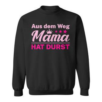 Damen Aus Dem Weg Mama Hat Durst Sweatshirt - Seseable