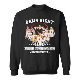 Damn Right I Am A South Carolina Fan Now And Forever Sweatshirt | Mazezy