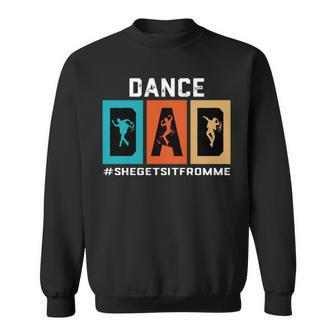Dance Dad She Gets It From Me V2 Sweatshirt | Mazezy