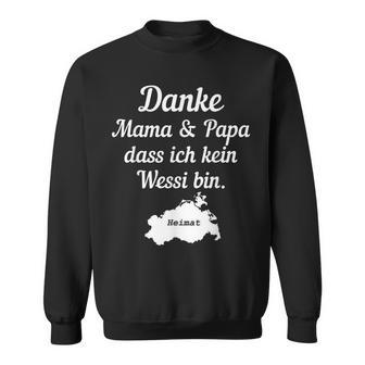 Danke Mama Und Papa Dass Ich Kein Wessi Bin Sweatshirt - Seseable