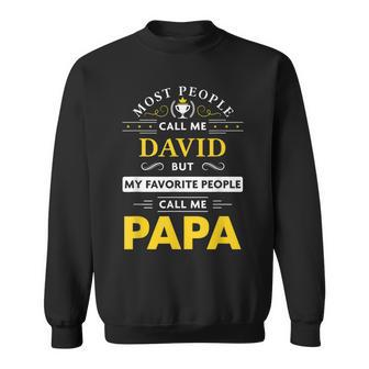 David Name Gift My Favorite People Call Me Papa Gift For Mens Sweatshirt - Seseable