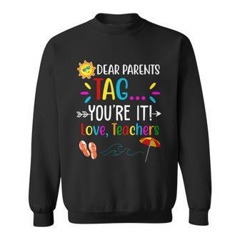 Dear Parents Tag Youre It Love Teachers Summer Sweatshirt - Monsterry UK