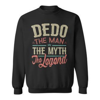 Dedo From Grandchildren Dedo The Myth The Legend Gift For Mens Sweatshirt - Seseable