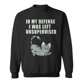 In My Defense I Was Left Unsupervised Cat Humoristisch Sweatshirt - Seseable