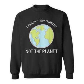 Destroy The Patriarchy Not The Planet Cute Environment Sweatshirt | Mazezy