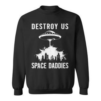 Destroy Us Space Daddies Sweatshirt | Mazezy