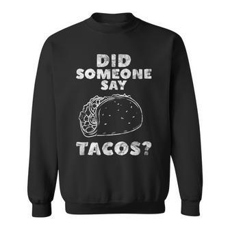 Did Someone Say Tacos T - A Funny Tacos Gift Men Women Sweatshirt Graphic Print Unisex - Seseable