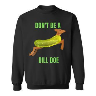 Dill Doe Dill Pickle Sweatshirt - Seseable