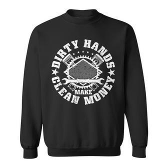 Dirty Hands Make Clean-Money Funny Mechanic Mechanist Sweatshirt | Mazezy