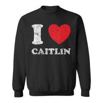 Distressed Grunge Worn Out Style I Love Caitlin Sweatshirt | Mazezy