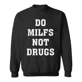 Do Milfs Not Drugs Apparel Sweatshirt | Mazezy