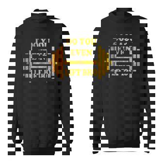 Do You Even Lift Bro Funny Workout Gear Vintage Sweatshirt - Seseable
