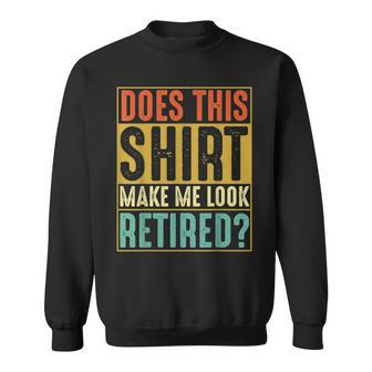 Does This Make Me Look Retired Funny Retirement Sweatshirt | Mazezy