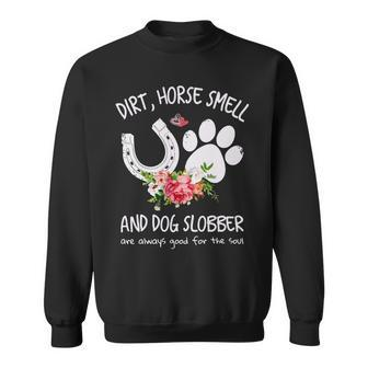 Dog Dirt Horse Smell And Dog Slobber Are Always Good For The Soul Sweatshirt - Monsterry