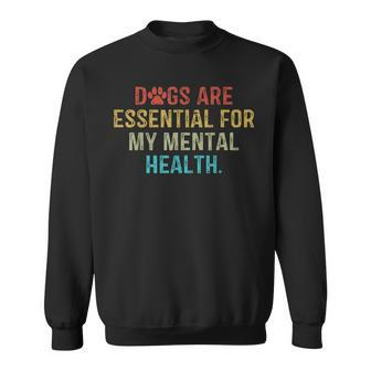 Dogs Are Essential For My Mental Health Quote Retro Vintage Sweatshirt | Mazezy