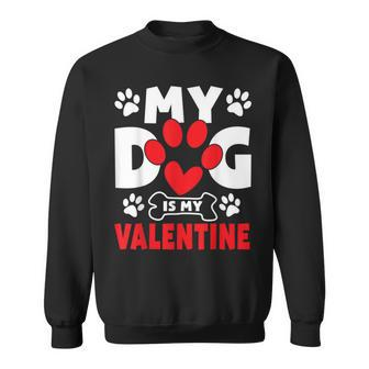 Dogs Dad Mom Valentines Day Gifts My Dog Is My Valentine Sweatshirt | Mazezy
