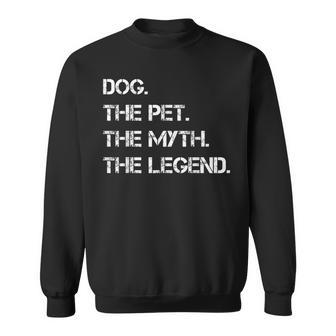 Dogs The Pet The Myth The Legend Funny Dogs Theme Quote Sweatshirt - Seseable