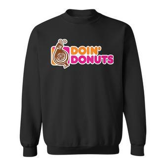 Doin Donuts Funny Car Enthusiast Automotive Sweatshirt | Mazezy