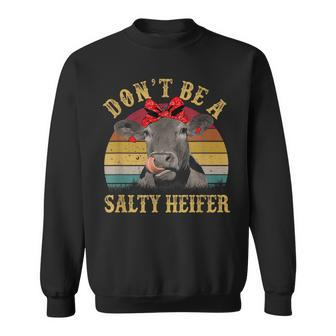 Dont Be A Salty Heifer Funny Cows Lover Gift Vintage Farm Sweatshirt - Seseable