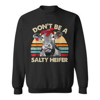 Dont Be A Salty Heifer T Cows Lover Gift Vintage Farm Sweatshirt | Mazezy