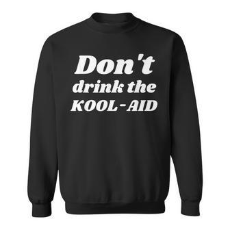 Dont Drink The Koolaid Kool-Aid Rights Choice Freedom White Sweatshirt | Mazezy