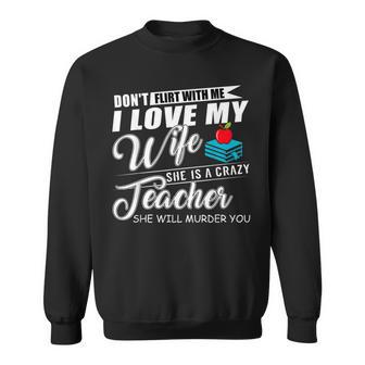 Dont Flirt With Me My Wife Is A Teacher Men Women Sweatshirt Graphic Print Unisex - Seseable