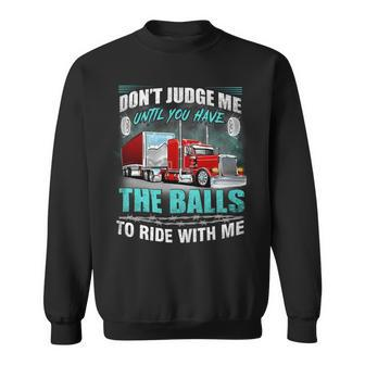 Dont Judge Me Until You Have The Balls To Ride With Me Sweatshirt - Seseable