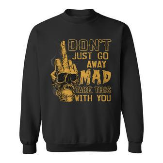Dont Just Go Away Mad Take This With You V2 Sweatshirt - Thegiftio UK